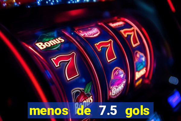 menos de 7.5 gols o que significa